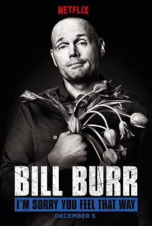 Bill Burr: I’m Sorry You Feel That Way