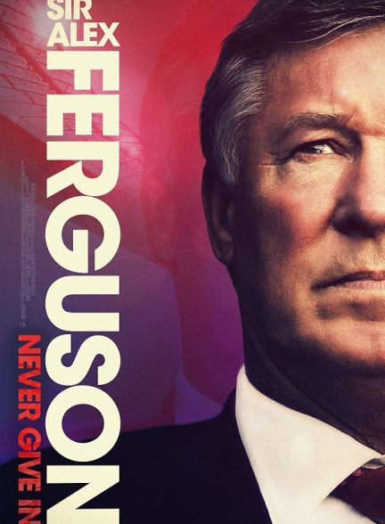 Sir Alex Ferguson: Never Give In