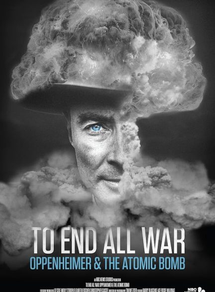 To End All War: Oppenheimer & the Atomic Bomb